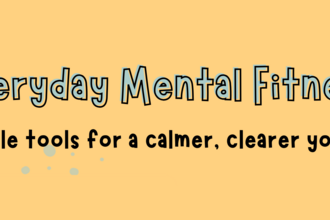 Everyday Mental Fitness: Simple tools for a calmer, clearer you