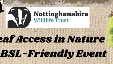 Nottinghamshire Wildlife Trust Deaf Access in Nature A BSL-Friendly Event